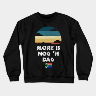 More Is Nog 'n Dag Wisdom South Africa Flag Crewneck Sweatshirt